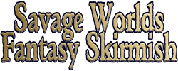 Savage Worlds Fantasy Skirmish